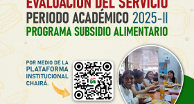 ¡INFORMACIÓN DE INTERÉS - PROGRAMA SUBSIDIO ALIMENTARIO, EVALUACIÓN DEL SERVICIO PERIODO ACADÉMICO  2025-II